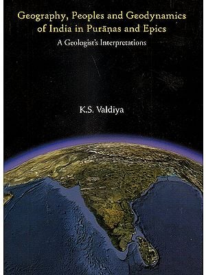 Geography, Peoples And Geodynamics of India In Puranas and Epics: A Geologist's Interpretation