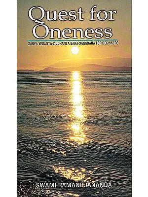 Quest For Oneness: Sarva-Vedanta-Siddhanta-Sara-Sangraha For Beginners