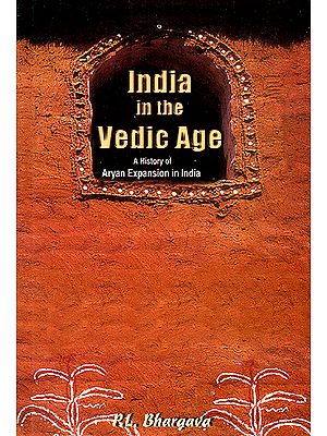 India in the Vedic Age : A History of Aryan Expansion in India