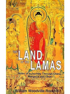 The Land of the Lamas: Notes of a Journey Through China Mongolia and Tibet