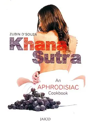 Khana Sutra (An Aphrodisian Cookbook)