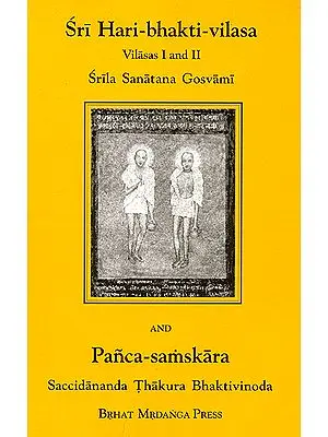 Sri Hari-Bhakti-Vilasa (I and II) and Panca Samskara