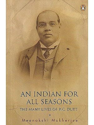 An Indian for all Seasons (The Many Lives of R.C Dutt)