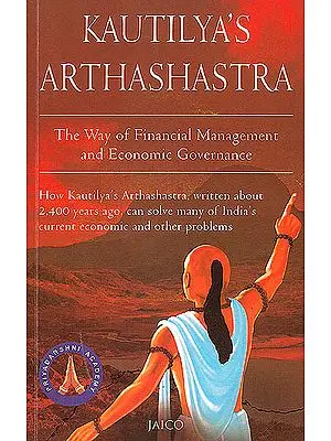Kautilya's Arthashastra (The Way of Financial Mangement and Economic Governance)