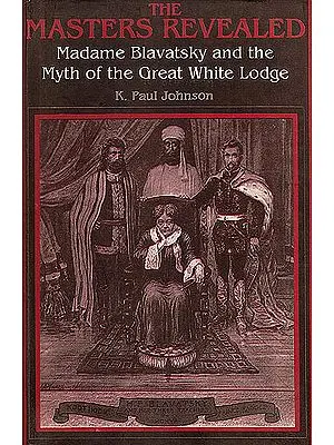 The Masters Revealed (Madame Blavatsky and The Myth of the Great White Lodge)