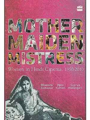 Mother Maiden Mistress (Women in Hindi Cinema, 1950-2010)