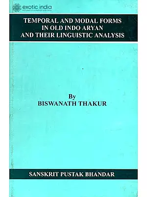 Temporal and Modal Forms in Old Indo Aryan and Their Linguistic Analysis