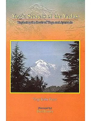 Yogic Secrets of the Vedas (Exploring The Roots of Yoga and Ayurveda)