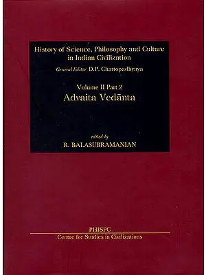 Advaita Vedanta: History of Science, Philosophy and Culture in Indian Civilization