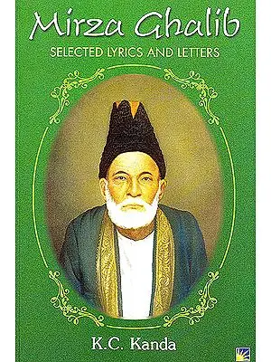 Mirza Ghalib (Selected Lyrics and Letters) (Urdu text,transliteration and English translation)