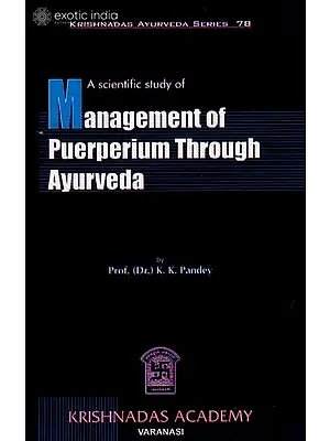 A Scientific Study of Management of Puerperium Through Ayurveda (Krishnadas Ayurveda Series-78)