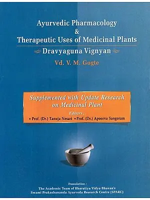 Ayurvedic Pharmacology and Thereapeutic Uses of Medicinal Plants (Dravyagunavignyan)