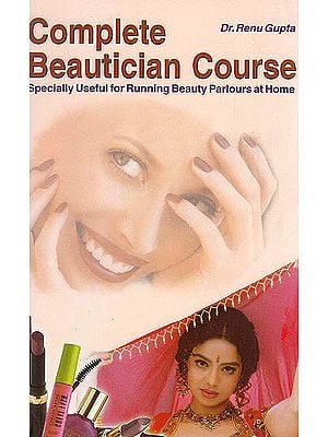 Complete Beautician Course (Specially Useful For Running Beauty Parlours At Home)