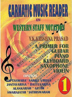 Carnatic Music Reader in Western Staff Notation (A Primer For Learning Guitar, Piano, Saxophone, Violin)