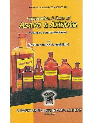 Preparation and Uses of Asava and Arishta (Ayurvedic and Herbal Medicines)