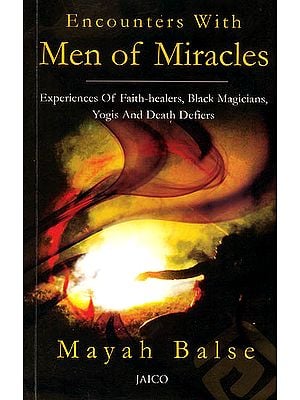 Encounters With Men of Miracles (Experiences of Faith-Healers, Black Magicians, Yogis and Death Defiers)