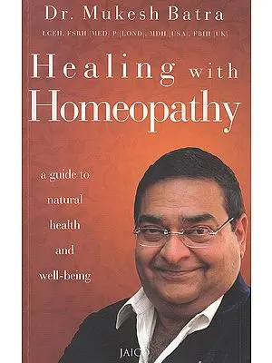 Healing With Homeopathy (A Guide To Natrual Health and Well Being)