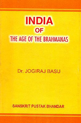 India of The Age of The Brahmanas (Ancient Indian Culture and Civilisation As Revealed in The Brahamanas)