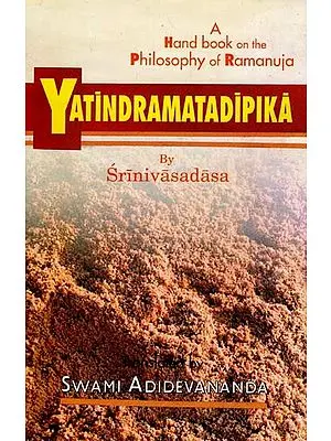 Yatindramatadipika (A Hand Book on the Philosophy of Ramanuja)