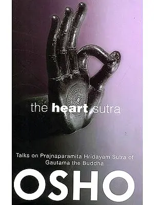 The Heart Sutra (Talks on Prajnaparamita Hridayam Sutra of Gautama the Buddha)