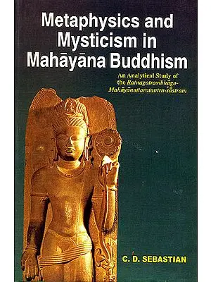 Mataphysics and Mysticism in Mahayana Buddhism (An Analytical Study of the Ratnagotravibhago Mahayanottaratantra Sastram)