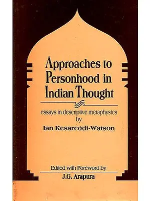 Approaches to Personhood in Indian Thought (Essays in Descriptive Metaphysics)