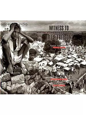 Witness to Life and Freedom (Margaret Bourke White in India and Pakistan)