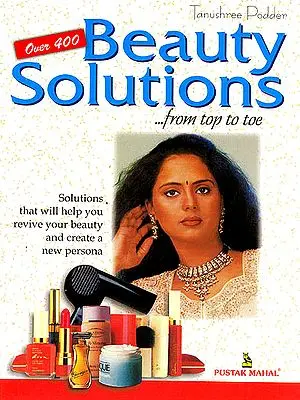 Beauty Solutions From Top to Toe (Solutions That Will Help You Revive Your Beauty Create a New Persona)