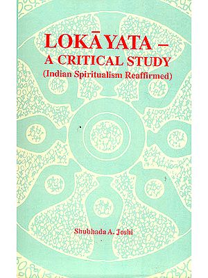 Lokayata –A Critical Study (Indian Spiritualism Reaffirmed)
