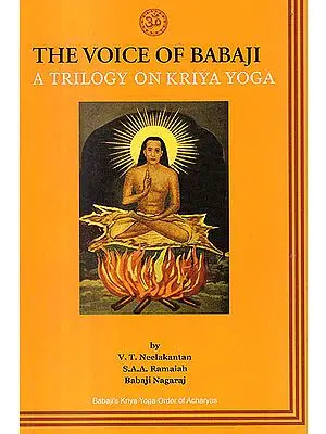 The Voice of Babaji A Trilogy On Kriya Yoga