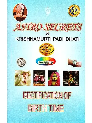 Astrosecrets and Krishnamurti Padhdhati (Part IV Rectification Of Birth Time)