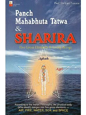 Panch Mahabhuta Tatwa and Sharira: Five Gross Elements and Living Beings (According To The Indian Philosophy)