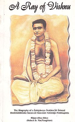 A Ray Of Vishnu (The Biography of Srimad Bhaktisiddhanta Sarasvati Gosvami Maharaja Prabhupada)