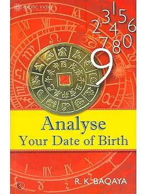 Analyse Your Date of Birth (A Book On Numerology, Western Astrology and Chinese Astrology)