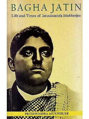 Bagha Jatin (Life And Times of Jatindranath Mukherjee)