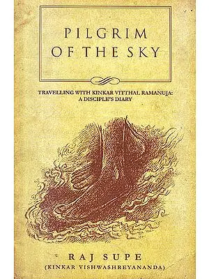 Pilgrim Of The Sky (Travelling With Kinkar Vitthal Ramanuja: A Disciple's Diary)