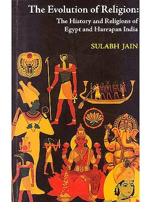 The Evolution of Religion (The History and Religions of Egypt and Harrapan India)