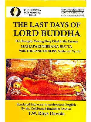 The Last Days Of Lord Buddha: The Strangely Moving Story Cited In The Mahaparnibbana Sutta with The Land of Bliss