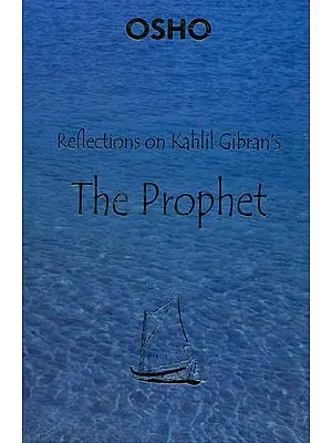 Reflection On Kahlil Gibran’s The Prophet