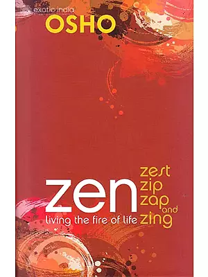 Zen Living: The Fire Of Life Zest Zip Zap and Zing