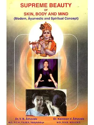 Supreme Beauty of Skin, Body and Mind "Modern, Ayurvedic and Spiritual Concept"