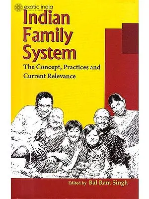 Indian Family System "The Concept, Practices and Current Relevance"