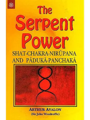 The Serpent Power : Shat-Chakra-Nirupana and Paduka-Panchaka