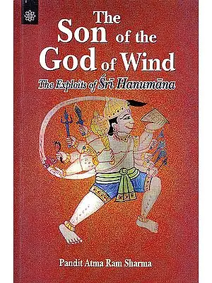 The Son of The God Of Wind: The Exploits of Sri Hanumana
