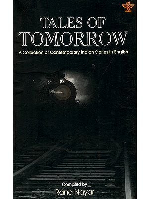Tales of Tomorrow : A Collection of Contemporary Indian Stories In English