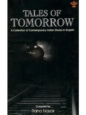 Tales of Tomorrow : A Collection of Contemporary Indian Stories In English