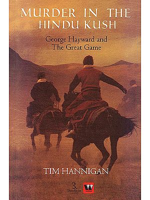 Murder In The Hindu Kush: George Hayward and The Great Game