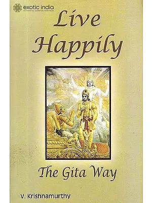 Live Happily the Gita Way