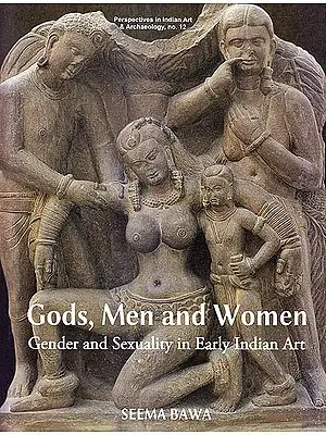 Gods, Men and Women: Gender And Sexuality In Early Indian Art