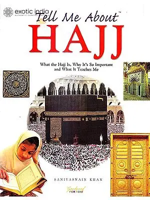 Tell Me About Haji (What the Hajj Is, So Important and What It Teaches Me)